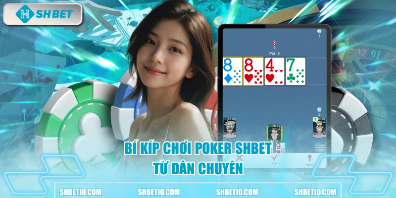 Bí kíp chơi Poker SHBET từ dân chuyên