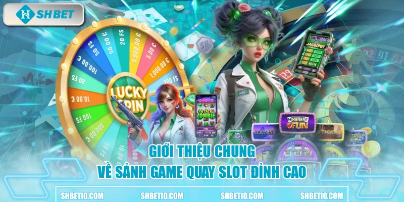 Giới thiệu chung về sảnh game quay slot đỉnh cao