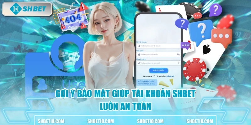 Gợi ý bảo mật giúp tài khoản SHBET luôn an toàn