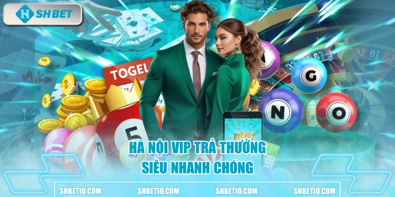 Hà Nội Vip trả thưởng siêu nhanh chóng