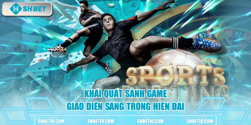 Khái quát sảnh game giao diện sang trọng hiện đại