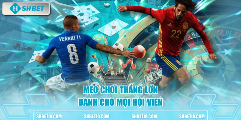 Mẹo chơi thắng lớn dành cho mọi hội viên 