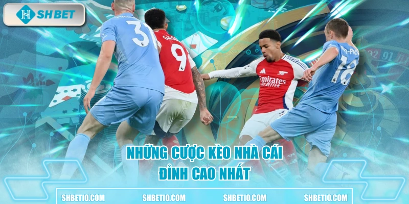 Những cược kèo nhà cái đỉnh cao nhất