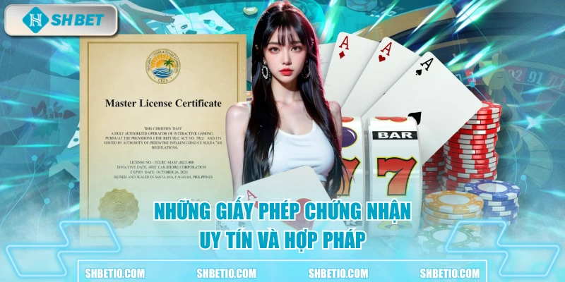 Những giấy phép chứng nhận uy tín và hợp pháp 