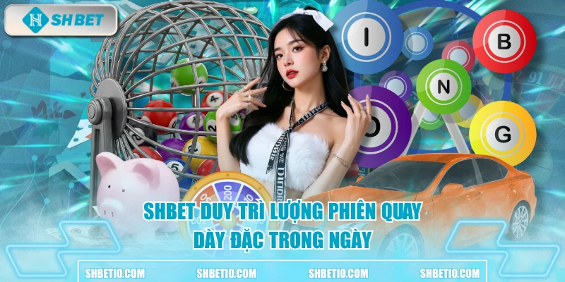 SHBET duy trì lượng phiên quay dày đặc trong ngày
