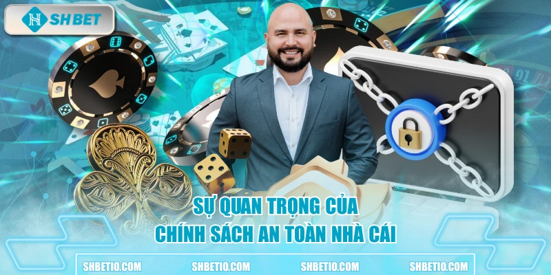 Sự quan trọng của chính sách an toàn nhà cái