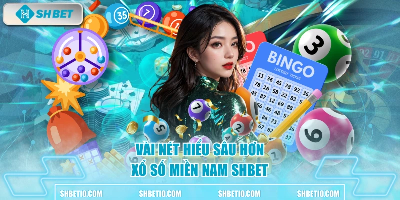 Vài nét hiểu sâu hơn xổ số miền Nam SHBET