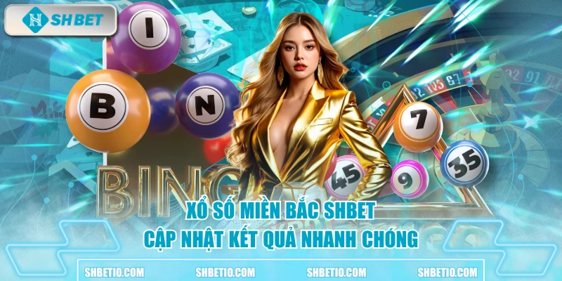 Xổ số miền Bắc SHBET cập nhật kết quả nhanh chóng 